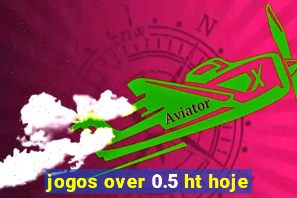 jogos over 0.5 ht hoje